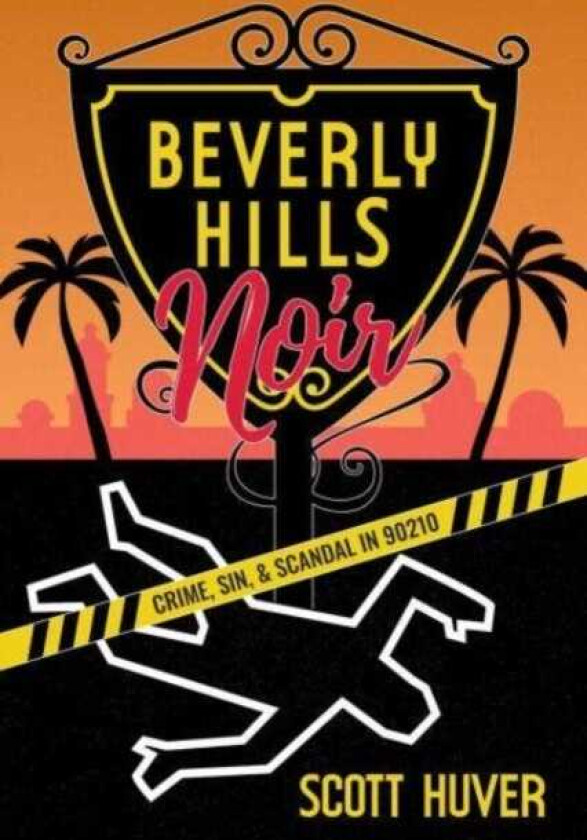 Beverly Hills Noir Crime, Sin, & Scandal in 90210
