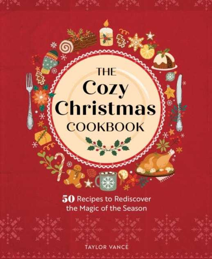 The Cozy Christmas Cookbook 50 Recipes to Rediscover the Magic of the Season