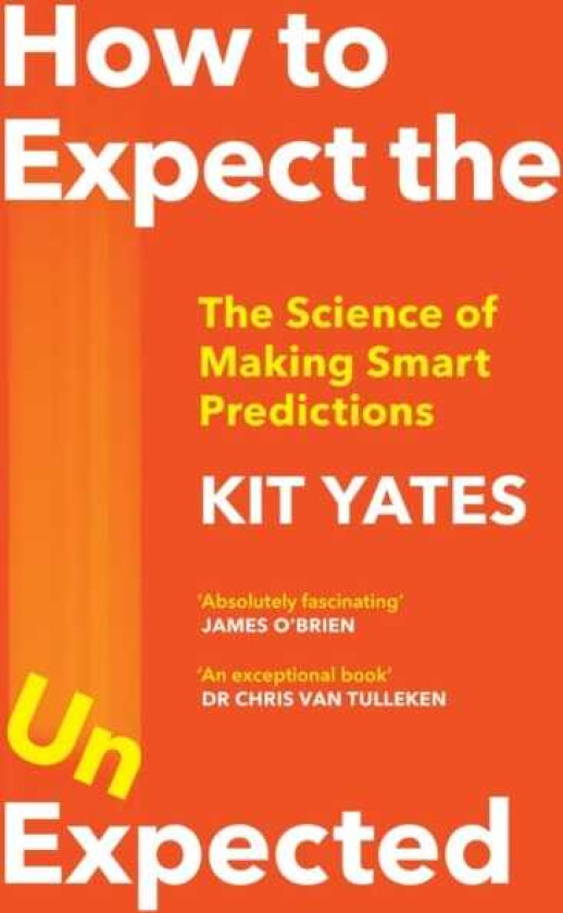 How to Expect the Unexpected The Science of Making Smart Predictions
