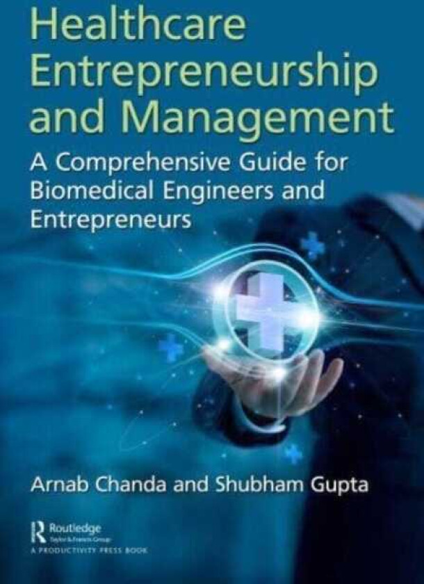 Healthcare Entrepreneurship and Management A Comprehensive Guide for Biomedical Engineers and Entrepreneurs