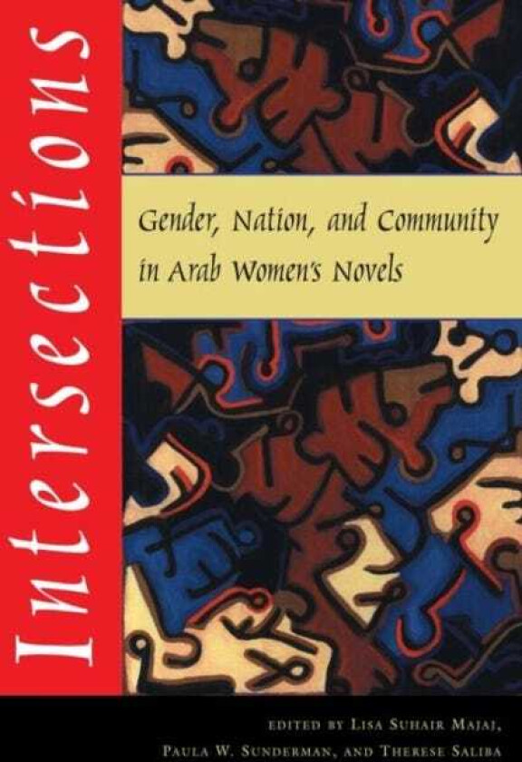 Intersections Gender, Nation, and Community in Arab Women's Novels
