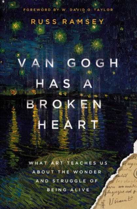 Van Gogh Has a Broken Heart What Art Teaches Us About the Wonder and Struggle of Being Alive
