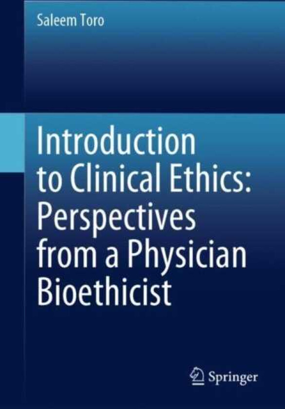 Introduction to Clinical Ethics: Perspectives from a Physician Bioethicist