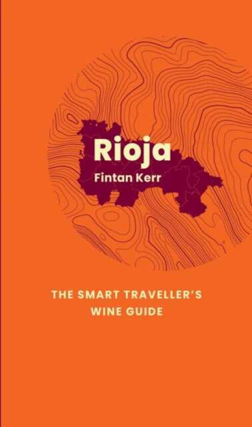 Rioja: The Smart Traveller's Wine Guide A pocket guide to Rioja for the wineinterested tourist