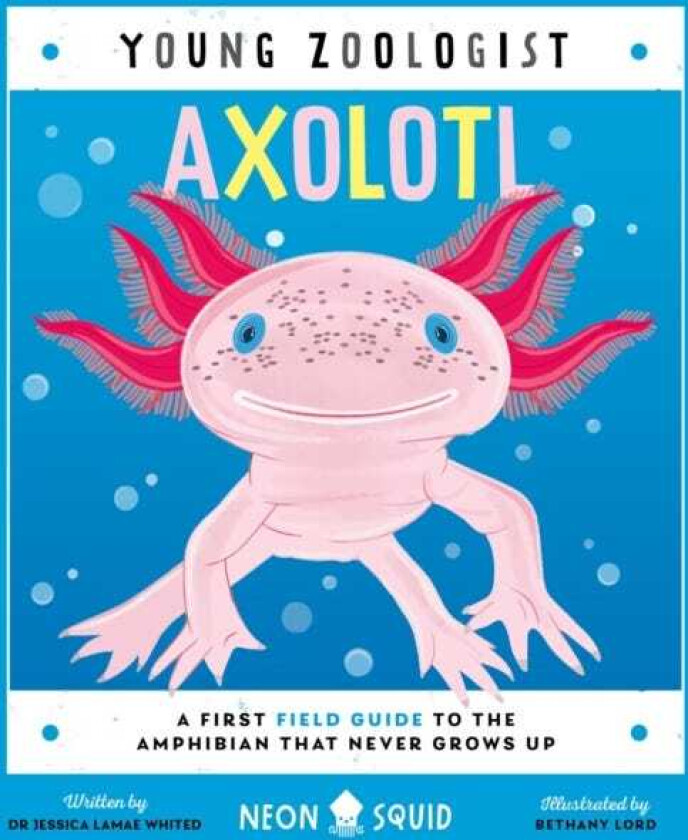 Axolotl (Young Zoologist) A First Field Guide to the Amphibian That Never Grows Up