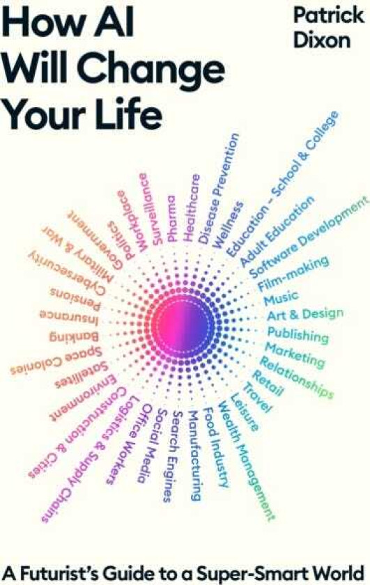 How AI Will Change Your Life A Futurist's Guide to a SuperSmart World