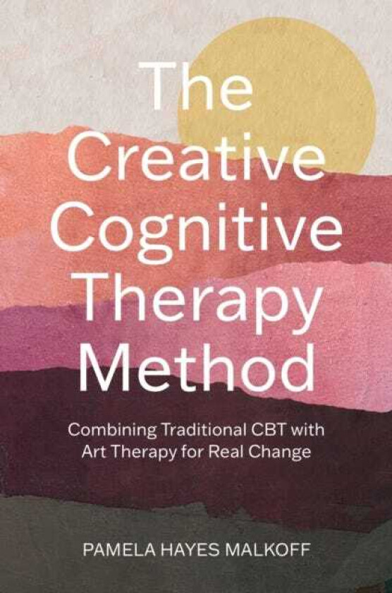 The Creative Cognitive Therapy Method Combining Traditional CBT with Art Therapy for Real Change
