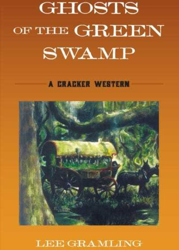 Ghosts of the Green Swamp A Cracker Western