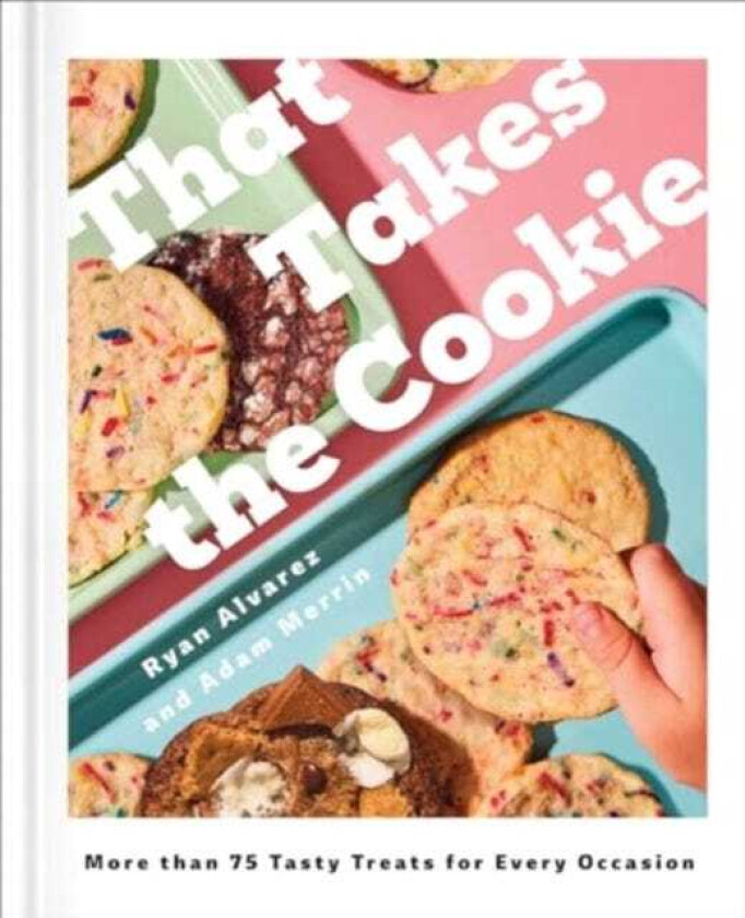 That Takes the Cookie 85 Tasty Treats for Every Occasion (A Cookbook)