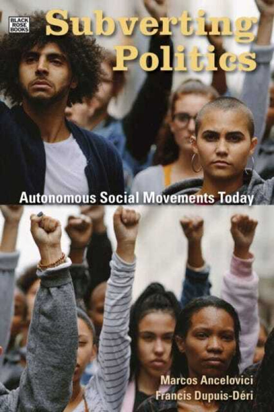 Subverting Politics Autonomous Social Movements Today