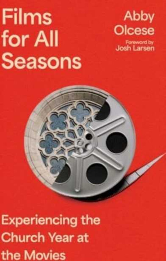 Films for All Seasons Experiencing the Church Year at the Movies