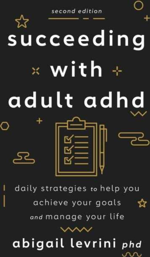 Succeeding With Adult ADHD Daily Strategies to Help You Achieve Your Goals and Manage Your Life