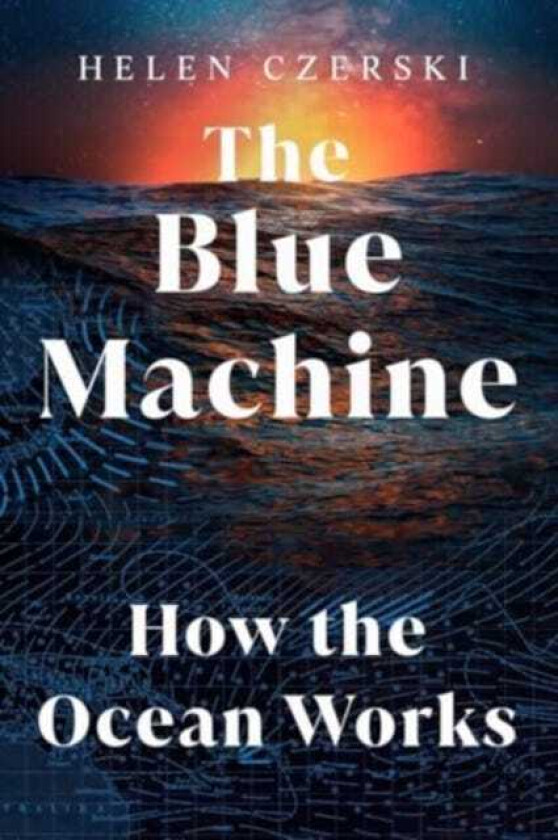 The Blue Machine How the Ocean Works