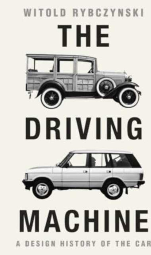The Driving Machine A Design History of the Car
