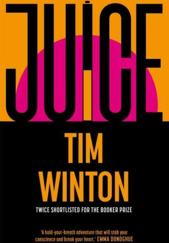 Juice A pageturning epic about survival and resilience from the twice Bookershortlisted author
