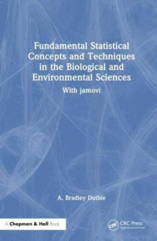 Fundamental Statistical Concepts and Techniques in the Biological and Environmental Sciences With jamovi