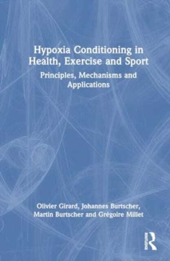 Hypoxia Conditioning in Health, Exercise and Sport Principles, Mechanisms and Applications