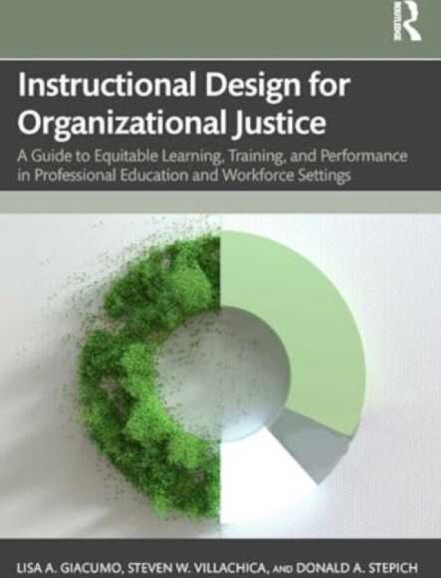 Instructional Design for Organizational Justice A Guide to Equitable Learning, Training, and Performance in Professional Education and Workforce Settings
