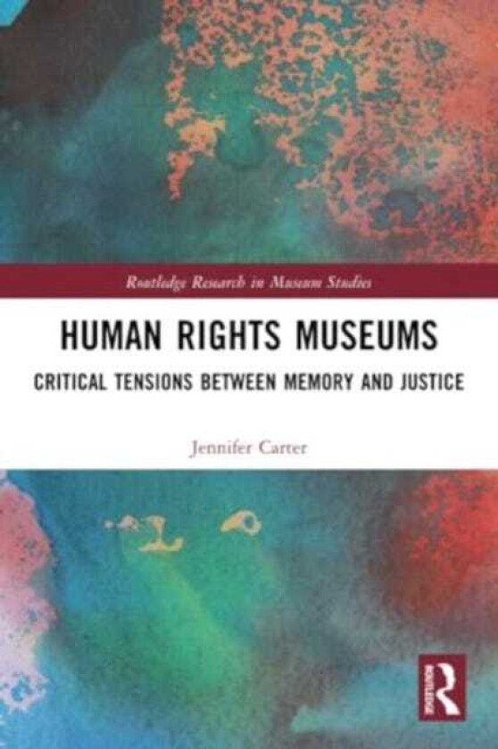 Human Rights Museums  Critical Tensions Between Memory and Justice