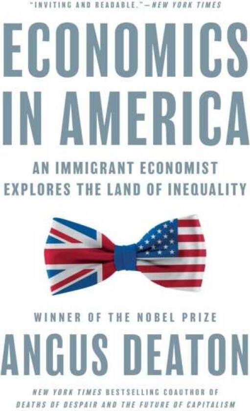 Economics in America An Immigrant Economist Explores the Land of Inequality