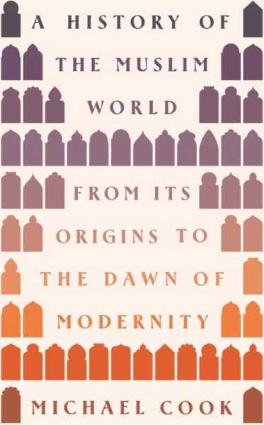 A History of the Muslim World  From Its Origins to the Dawn of Modernity