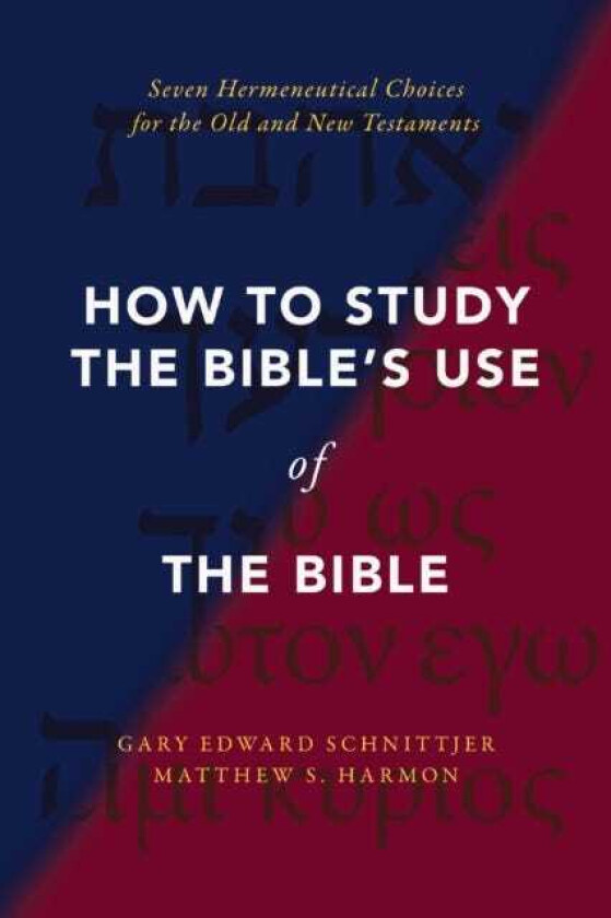 How to Study the Bible's Use of the Bible Seven Hermeneutical Choices for the Old and New Testaments