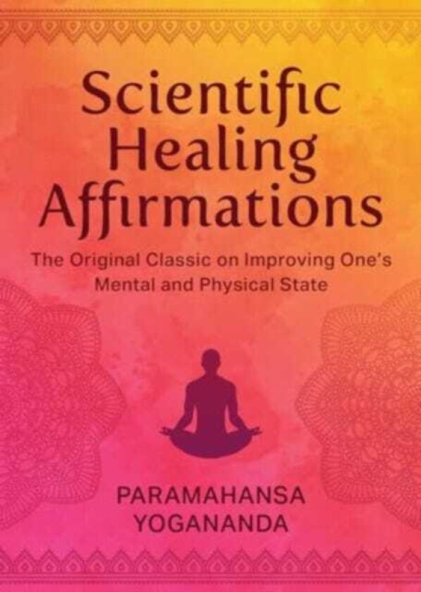 Scientific Healing Affirmations The Original Classic for Improving One's Mental and Physical State (100th Anniversary Edition)
