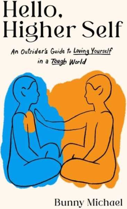 Hello, Higher Self An Outsider's Guide to Loving Yourself in a Tough World