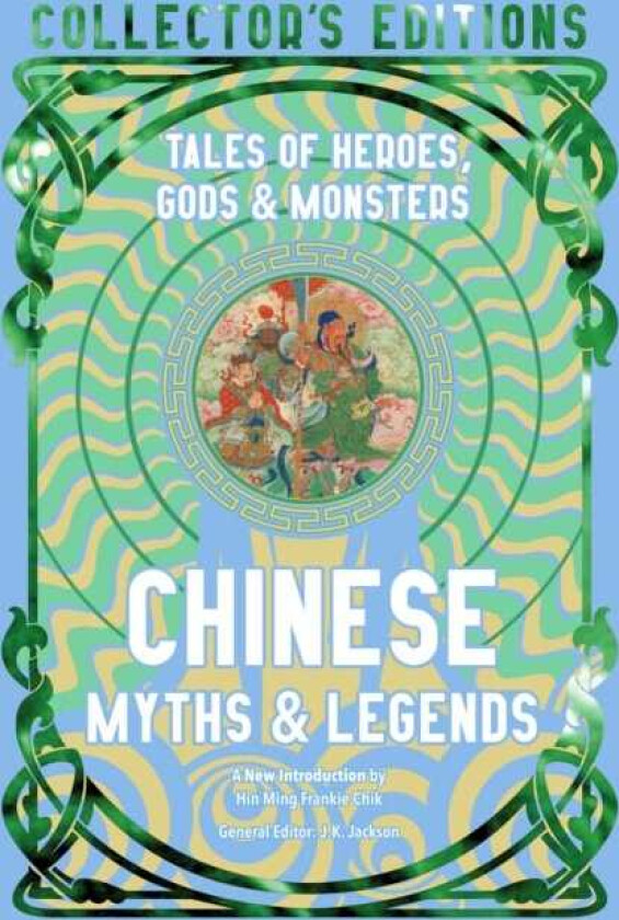 Chinese Myths & Legends Tales of Gods, Heroes & Monsters