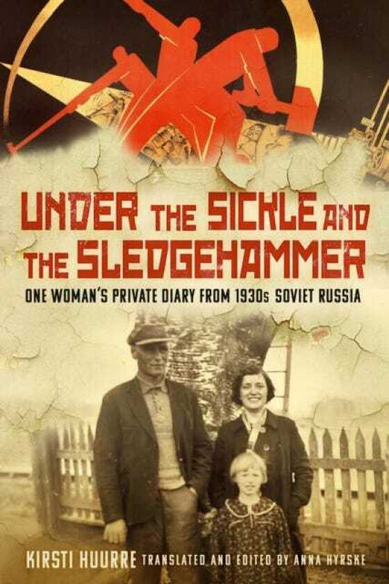 Under the Sickle and the Sledgehammer One Woman’s Private Diary from 1930s Soviet Russia