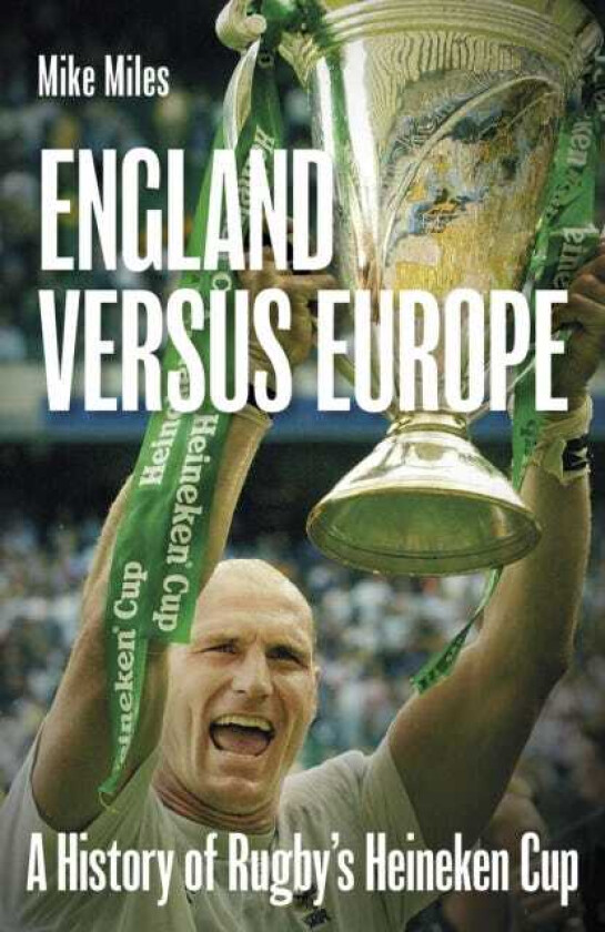 England versus Europe  A History of Rugby's Heineken Cup