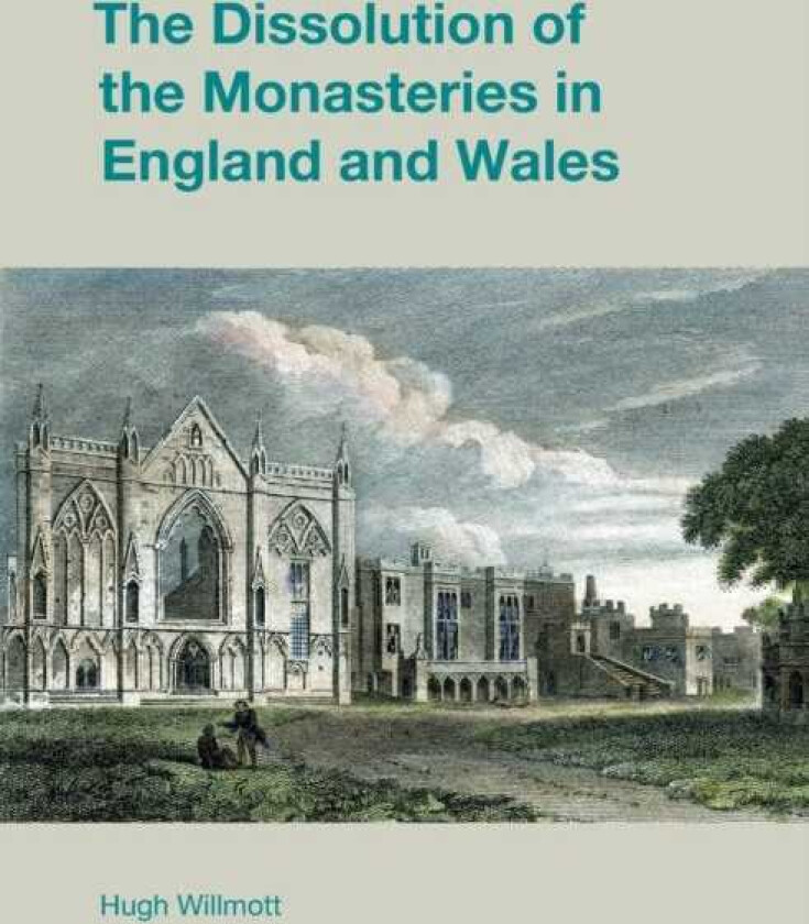 The Dissolution of the Monasteries in England and Wales
