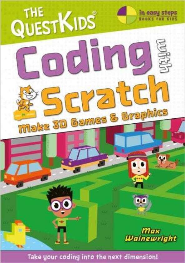 Coding with Scratch Make 3D Games & Graphics Take Your Coding Into the Next Dimension!
