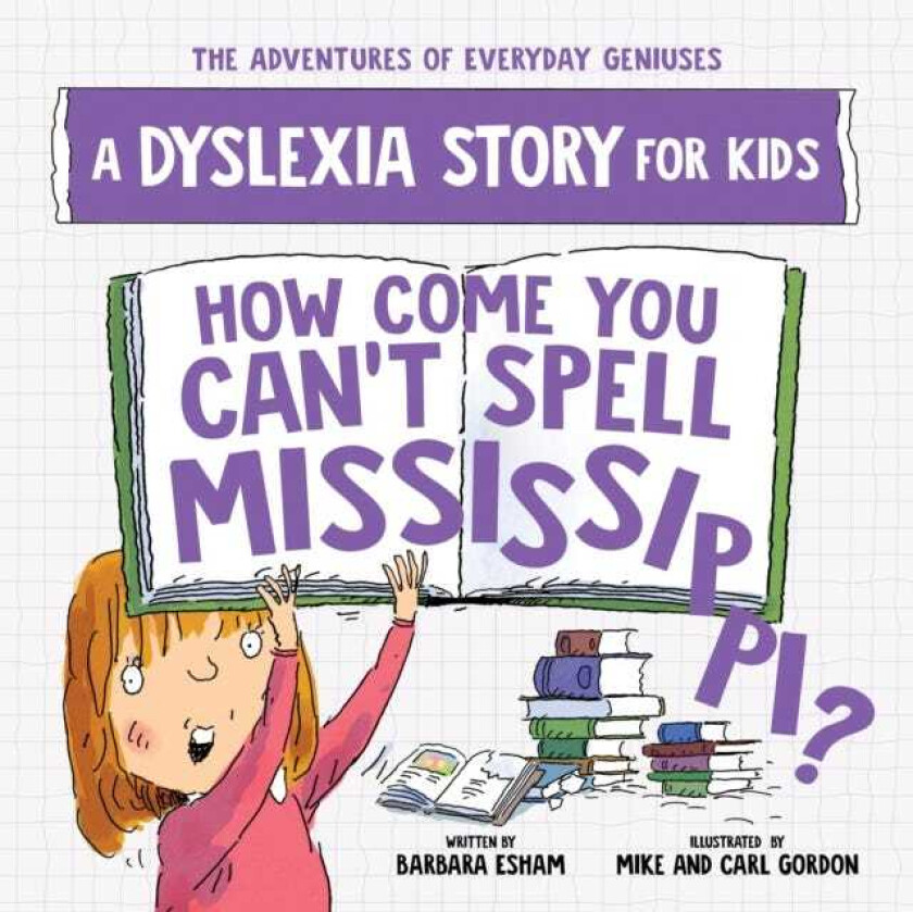 How Come You Can't Spell Mississippi A Dyslexia Story for Kids