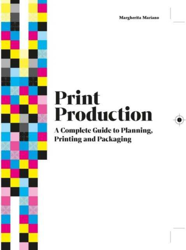 Print Production A Complete Guide to Planning, Printing and Packaging