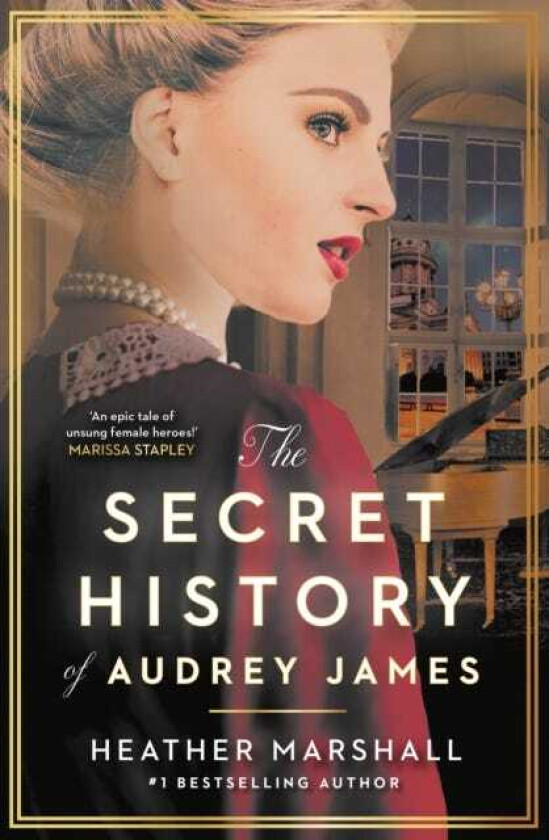 The Secret History of Audrey James A gripping dualtimeline WWII historical story of courage, sacrifice and friendship from the internationally bestselling author