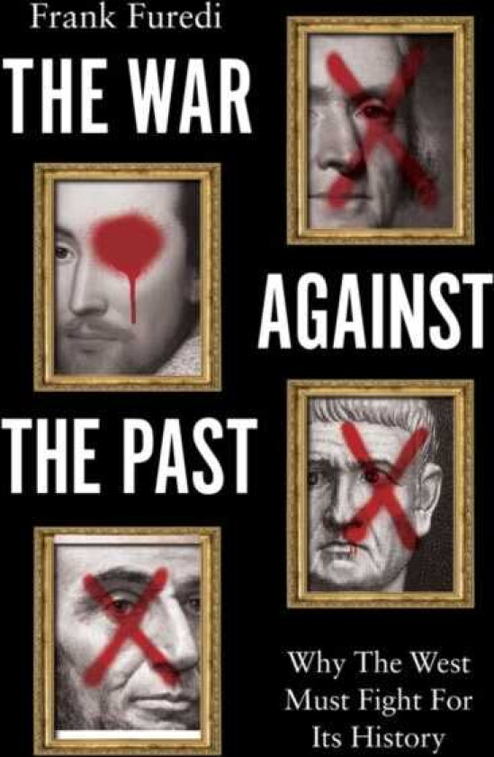 The War Against the Past Why The West Must Fight For Its History
