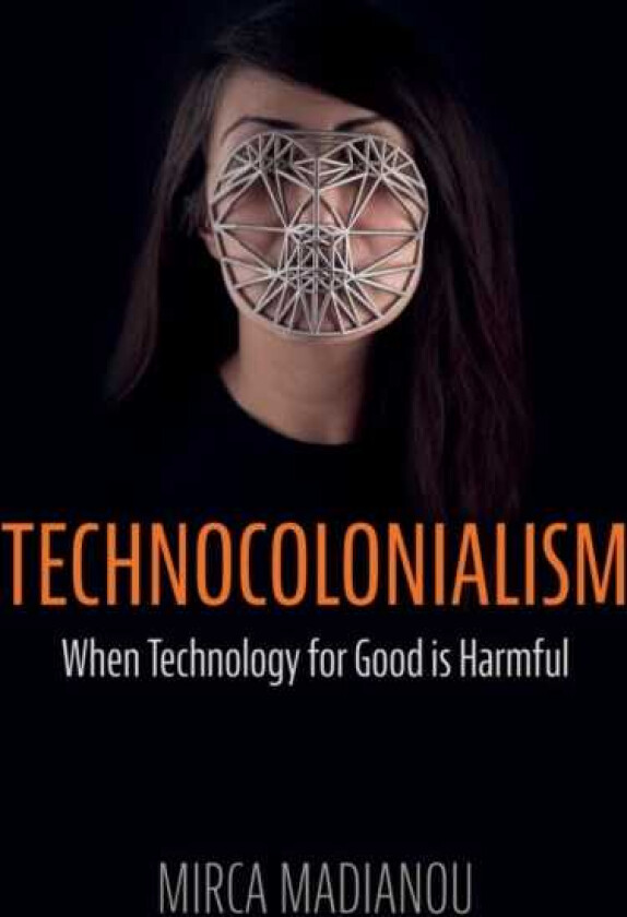 Technocolonialism When Technology for Good is Harmful