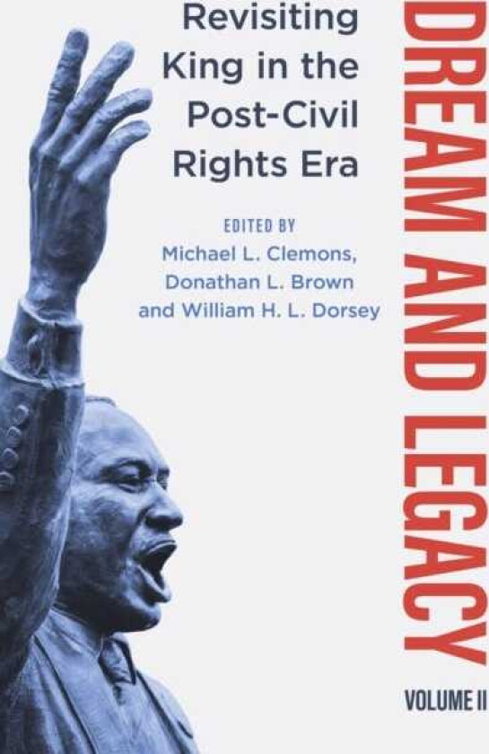 Dream and Legacy, Volume II  Revisiting King in the PostCivil Rights Era