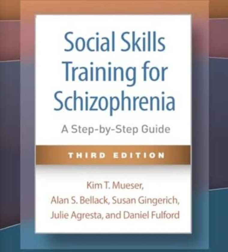 Social Skills Training for Schizophrenia, Third Edition A StepbyStep Guide