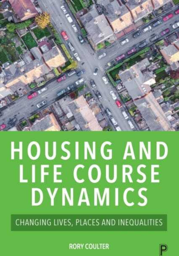 Housing and Life Course Dynamics Changing Lives, Places and Inequalities
