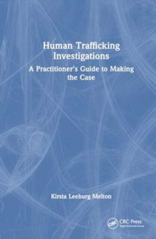 Human Trafficking Investigation  A Practitioner’s Guide to Making the Case