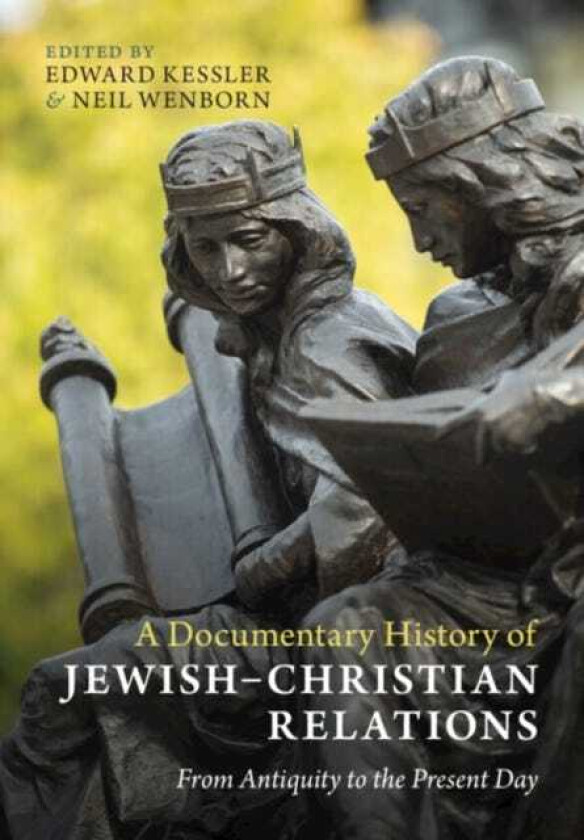 A Documentary History of Jewish–Christian Relations  From Antiquity to the Present Day