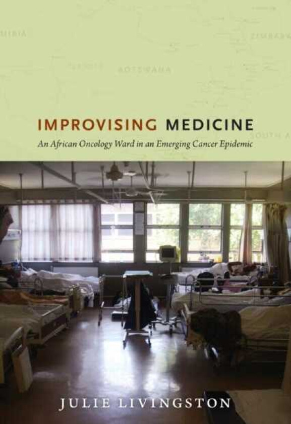 Improvising Medicine An African Oncology Ward in an Emerging Cancer Epidemic