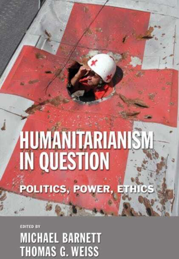 Humanitarianism in Question Politics, Power, Ethics