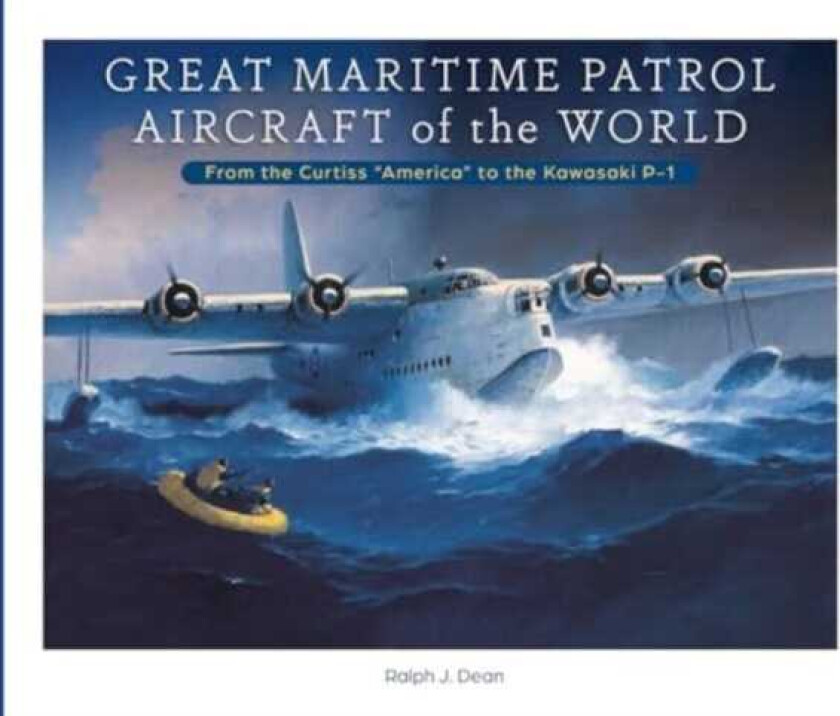 Great Maritime Patrol Aircraft of the World From the Curtiss “America” to the Kawasaki P1