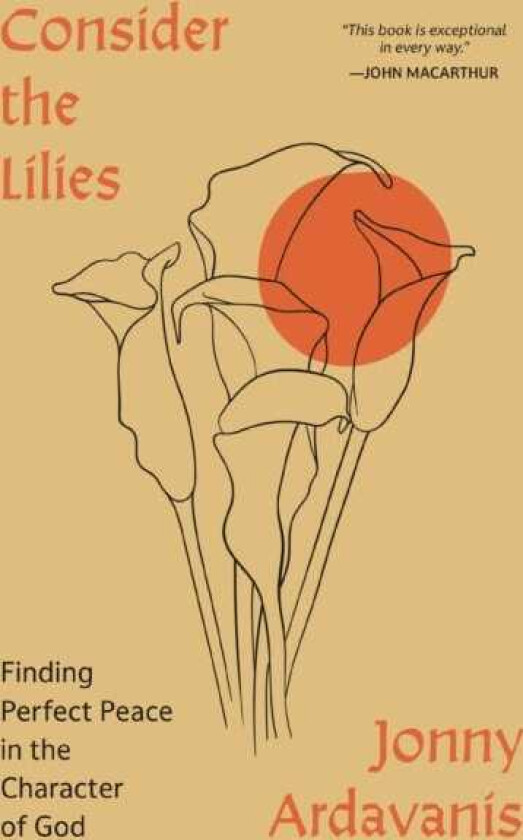 Consider the Lilies Finding Perfect Peace in the Character of God