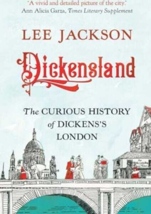 Dickensland The Curious History of Dickens's London