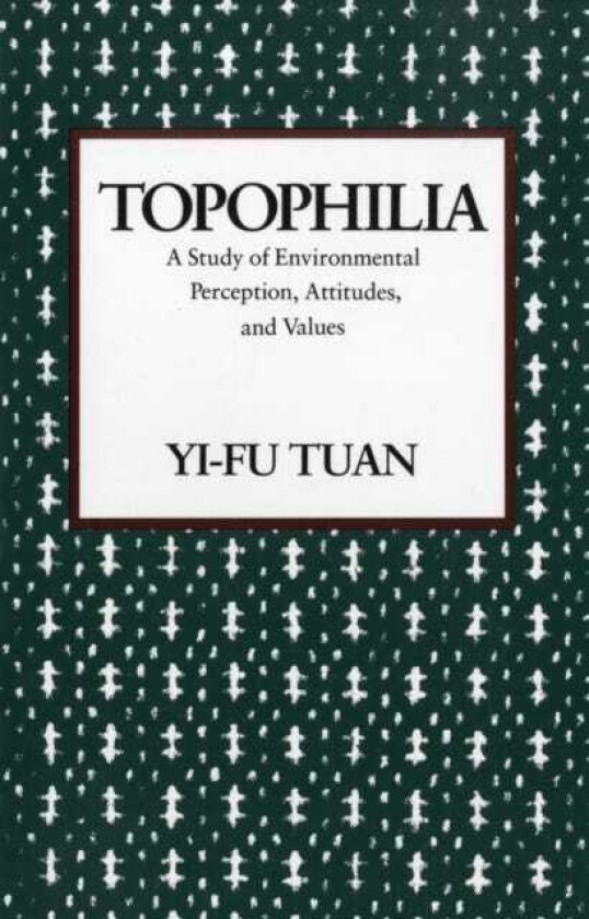 Topophilia A Study of Environmental Perceptions, Attitudes, and Values