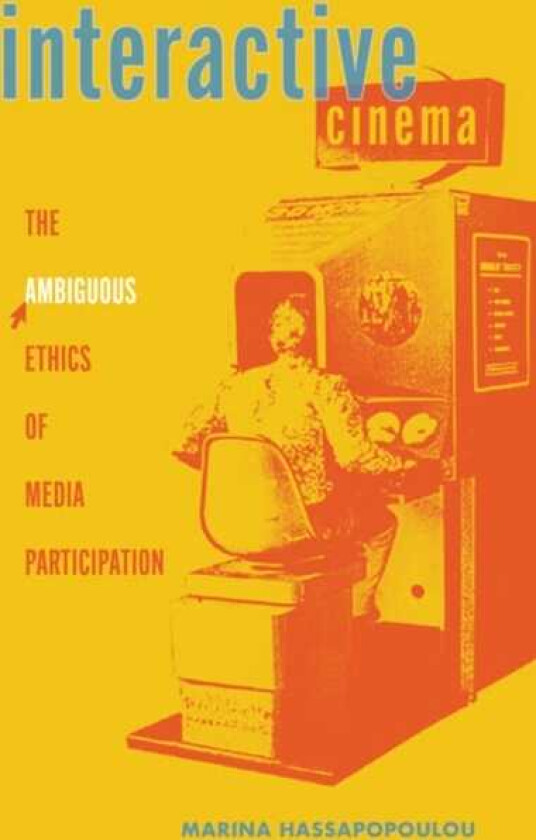 Interactive Cinema The Ambiguous Ethics of Media Participation